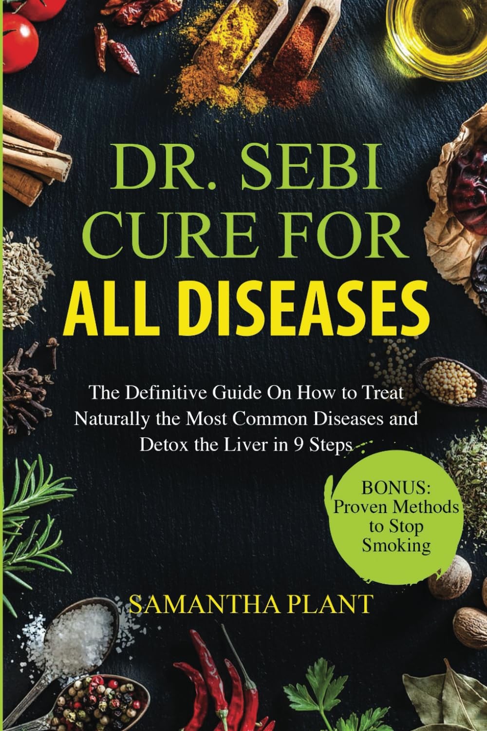 Dr. Sebi Cure for all Diseases: The Definitive Guide On How to Treat Naturally the Most Common Diseases and Detox the Liver in 9 Steps — Birthday Gift for Holistic-Living Friends and Family